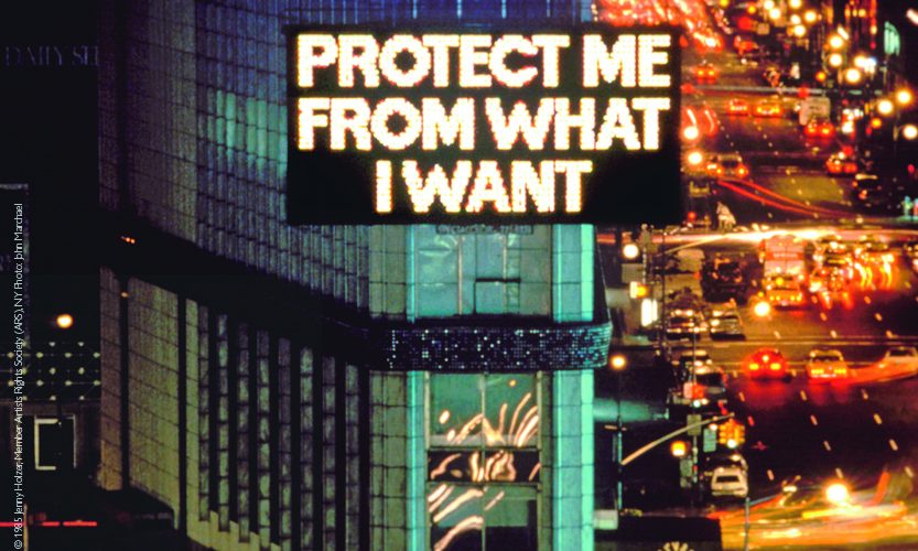 From Survival (1983–85), 1985 © 1985 Jenny Holzer, Member Artists Rights Society (ARS), NY Photo: John Marchael
